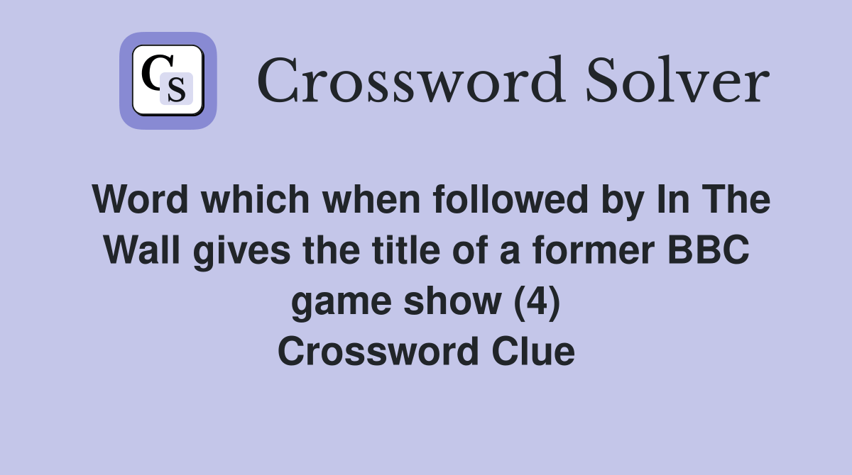 Word which when followed by In The Wall gives the title of a former BBC